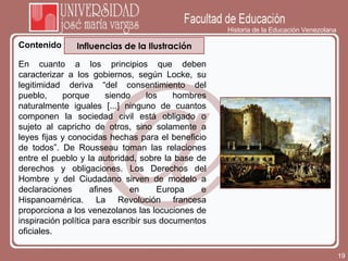 Historia de la Educación Venezolana Contenido Influencias de la Ilustración En cuanto a los principios que deben caracteri...