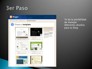 3er PasoTe da la posibilidad de manejar diferentes diseños para tu blog