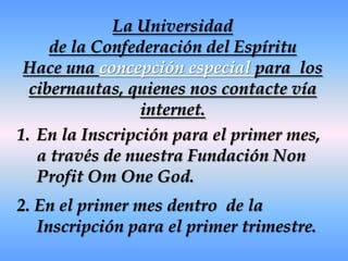 Ubicación Demográfica. La Universidad de la Confederación está diseñado para personas  de todas las creencias, culturas y razas, ubicados en cualquier lugar del mundo, con mentalidad abierta, dispuestos a transformar constructivamente su vida.