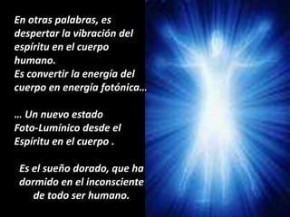 Desde la Confederación del Espíritu:“Para lograrlo solamente abran la mente, dispongan el corazón, que el corazón tiene el portal de consciencia que está siempre abierto y dispuesto  a encontrar la respuesta  que todos necesitan para poder descubrir la realidad  entre lo que está presente  y tangible y lo que está oculto, muy oculto y velado en el fondo de su corazón, que es universal”. 