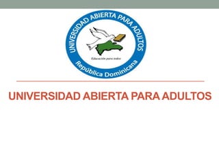 UNIVERSIDAD ABIERTA PARAADULTOS
 