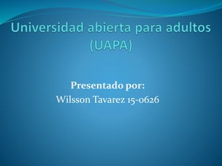Presentado por:
Wilsson Tavarez 15-0626
 