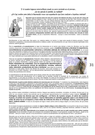 31
Y si nuestra ingenua autoconfianza queda un poco socavada en el proceso…
¿Es tan grande la pérdida, en realidad?
¿No hay motivo para darle la bienvenida como una experiencia que hace madurar e imprime carácter?
Descubrir que el universo tiene de ocho mil a quince mil millones de años y no de seis mil a doce mil
«Ninguna persona religiosa lo cree», escribe uno de los consultores de este libro. Pero muchos «científicos
creacionistas» no sólo lo creen, sino que realizan esfuerzos cada vez más agresivos y exitosos para que se
enseñe en las escuelas, museos, zoológicos y libros de texto. ¿Por qué?
Porque sumando las «genealogías», las edades de los patriarcas y otros en la Biblia, se alcanza esta cifra, y
la Biblia es «inequívoca». mejora nuestra apreciación de su alcance y grandeza; mantener la idea de que
somos una disposición particularmente compleja de átomos y no una especie de hálito de divinidad,
aumenta cuando menos nuestro respeto por los átomos; descubrir, como ahora parece posible, que
nuestro planeta es uno de los miles de millones de otros mundos en la galaxia de la Vía Láctea y que nuestra
galaxia es una entre miles de millones más, agranda majestuosamente el campo de lo posible; encontrar
que nuestros antepasados también eran los ancestros de los monos nos vincula al resto
de seres vivos y da pie a importantes reflexiones —aunque a veces lamentables— sobre la naturaleza
humana.
Sencillamente, no hay vuelta atrás. Nos guste o no, estamos atados a la ciencia. Lo mejor sería sacarle el máximo provecho. Cuando
finalmente lo aceptemos y reconozcamos plenamente su belleza y poder, nos encontraremos con que, tanto en asuntos espirituales como
prácticos; salimos ganando.
Pero la superstición y la pseudociencia no dejan de interponerse en el camino para distraer a todos los «Buckiey» que hay entre
nosotros, proporcionar respuestas fáciles, evitar el escrutinio escéptico, apelar a nuestros temores y devaluar la experiencia,
convirtiéndonos en practicantes rutinarios y cómodos además de víctimas de la credulidad. Sí, el mundo
sería más interesante si hubiera ovnis al acecho en las aguas profundas de las Bermudas tragándose barcos y aviones, o si los muertos
pudieran hacerse con el control de nuestras manos y escribirnos mensajes. Sería fascinante que los adolescentes fueran capaces de hacer
saltar el auricular del teléfono de su horquilla sólo con el pensamiento, o que nuestros sueños pudieran predecir acertadamente el futuro
con mayor asiduidad que la que puede explicarse por la casualidad y nuestro conocimiento del mundo.
Todo eso son ejemplos de pseudociencia. Pretenden utilizar métodos y descubrimientos de
la ciencia, mientras que en realidad son desleales a su naturaleza, a menudo porque se
basan en pruebas insuficientes o porque ignoran claves que apuntan en otra dirección.
Están infestados de credulidad. Con la cooperación desinformada (y
a menudo la connivencia cínica) de periódicos, revistas, editores,
radio, televisión, productores de cine y similares, esas ideas se encuentran
fácilmente en todas partes. Mucho más difíciles de encontrar, como pude constatar en mi
encuentro con el señor «Buckiey», son los descubrimientos alternativos más desafiantes e
incluso más asombrosos de la ciencia.
La pseudociencia es más fácil de inventar que la ciencia, porque hay una mayor disposición
a evitar confrontaciones perturbadoras con la realidad que no permiten controlar el resultado de la comparación. Los niveles de
argumentación, lo que pasa por pruebas, son mucho más relajados. En parte por las mismas razones, es mucho más fácil presentar al
público en general la pseudociencia que la ciencia. Pero eso no basta para explicar su popularidad.
Naturalmente, la gente prueba distintos sistemas de creencias para ver si le sirven. Y, si estamos muy desesperados, todos llegamos
a estar de lo más dispuestos a abandonar lo que podemos percibir como una pesada carga de escepticismo. La pseudociencia colma
necesidades emocionales poderosas que la ciencia suele dejar insatisfechas. Proporciona fantasías sobre poderes personales que
nos faltan y anhelamos (como los que se atribuyen a los superhéroes de los cómics hoy en día, y anteriormente a los dioses). En
algunas de sus manifestaciones ofrece una satisfacción del hambre espiritual, la curación de las enfermedades, la promesa de que la
muerte no es el fin.
Nos confirma nuestra centralidad e importancia cósmica. Asegura que estamos conectados, vinculados, al universo. Aunque para mí es
difícil ver una conexión cósmica más profunda que los asombrosos descubrimientos de la astrofísica nuclear moderna: excepto el
hidrógeno, todos los átomos que nos configuran —el hierro de nuestra sangre, el calcio de nuestros
huesos, el carbón de nuestro cerebro— fueron fabricados en estrellas gigantes rojas a una distancia de
miles de años luz en el espacio y hace miles de millones de años en el tiempo. Somos, como me gusta
decir, materia estelar. A veces es una especie de hogar a medio camino entre la antigua religión y la nueva ciencia, del que ambas
desconfían.
En el corazón de alguna pseudociencia (y también de alguna religión antigua o de la «Nueva Era») se encuentra la idea de que el deseo
lo convierte casi todo en realidad. Qué satisfactorio sería, como en los cuentos infantiles y leyendas folclóricas, satisfacer el deseo de
nuestro corazón sólo deseándolo.
Qué seductora es esta idea, especialmente si se compara con el trabajo y la suerte que se suele necesitar para colmar nuestras
esperanzas. El pez encantado o el genio de la lámpara nos concederán tres deseos: lo que queramos, excepto más deseos. ¿Quién no ha
pensado —sólo por si acaso, sólo por si nos encontramos o rozamos accidentalmente una vieja lámpara de hierro—qué pediría?
Recuerdo que en las tiras de cómic y libros de mi infancia salía un mago con sombrero y bigote que blandía un bastón de ébano. Se
llamaba Zatara. Era capaz de provocar cualquier cosa, lo que fuera. ¿Cómo lo hacía? Fácil. Daba sus órdenes al revés. O sea, si quería un
millón de dólares, decía «seralód ed nóllim, nú emad». Con eso bastaba. Era como una especie de oración, pero con resultados mucho
más seguros. A los ocho años dediqué mucho tiempo a experimentar de esta guisa, dando órdenes a las piedras para que se elevasen:
«etavéle, ardeip». Nunca funcionó. Decidí que era culpa de mi pronunciación.
Podría afirmarse que se abraza la pseudociencia en la misma proporción que se comprende mal la ciencia real... sólo que aquí acaba la
comparación. Si uno nunca ha oído hablar de ciencia (por no hablar de su funcionamiento), difícilmente será consciente de estar abrazando
la pseudociencia. Simplemente, estará pensando de una de las maneras que han pensado siempre los humanos.
 