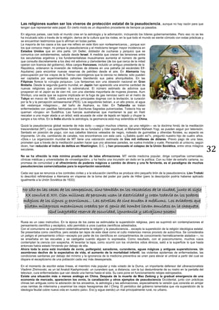 32
Las religiones suelen ser los viveros de protección estatal de la pseudociencia, aunque no hay razón para que
tengan que representar este papel. En cierto modo es un dispositivo procedente de tiempos ya pasados.
En algunos países, casi todo el mundo cree en la astrología y la adivinación, incluyendo los líderes gubernamentales. Pero eso no se les
ha inculcado sólo a través de la religión; deriva de la cultura que los rodea, en la que todo el mundo se siente cómodo con estas prácticas y
se encuentran testimonios que lo afirman en todas partes.
La mayoría de los casos a los que me refiero en este libro son norteamericanos... porque son
los que conozco mejor, no porque la pseudociencia y el misticismo tengan mayor incidencia en
Estados Unidos que en otra parte. Uri Geller, doblador de cucharas y psíquico que se
comunica con extraterrestres, saluda desde Israel. A medida que crecen las tensiones entre
los secularistas argelinos y los fundamentalistas musulmanes aumenta el número de gente
que consulta discretamente a los diez mil adivinos y clarividentes (de los que cerca de la mitad
operan con licencia del gobierno). Altos cargos franceses, incluido un antiguo presidente de la
República, ordenaron la inversión de millones de dólares en una patraña (el escándalo Elf-
Aquitaine) para encontrar nuevas reservas de petróleo desde el aire. En Alemania hay
preocupación por los «rayos de la Tierra» carcinógenos que la ciencia no detecta; sólo pueden
ser captados por experimentados zahories blandiendo sus palos ahorquillados. En las
Filipinas florece la «cirugía psíquica». Los fantasmas son una obsesión nacional en Gran
Bretaña. Desde la segunda guerra mundial, en Japón han aparecido una enorme cantidad de
nuevas religiones que prometen lo sobrenatural. El número estimado de adivinos que
prosperan en el Japón es de cien mil, con una clientela mayoritaria de mujeres jóvenes. Aum
Shirikyo, una secta que se supone implicada en la fuga de gas nervioso sarín en el metro de
Tokyo en marzo de 1995, cuenta entre sus principales dogmas con la levitación, la curación
por la fe y la percepción extrasensorial (PES). Los seguidores bebían, a un alto precio, el agua
del «estanque milagroso»... del baño de Asahara, su líder. En Tailandia se tratan
enfermedades con pastillas fabricadas con Escrituras Sagradas pulverizadas. Todavía hoy se
queman «brujas» en Sudáfrica. Las fuerzas australianas que mantienen la paz en Haití
rescatan a una mujer atada a un árbol; está acusada de volar de tejado en tejado y chupar la
sangre a los niños. En la India abunda la astrología, la geomancia está muy extendida en China.
Quizá la pseudociencia global reciente de más éxito —-según muchos criterios, ya una religión— es la doctrina hindú de la meditación
trascendental (MT). Las soporíferas homilías de su fundador y líder espiritual, el Maharishi Mahesh Yogi, se pueden seguir por televisión.
Sentado en posición de yogui, con sus cabellos blancos veteados de negro, rodeado de guirnaldas y ofrendas florales, su aspecto es
imponente. Un día, cambiando de canales, nos encontramos con esta cara. «¿Sabéis quién es?», preguntó nuestro hijo de cuatro años.
«Dios.» La organización mundial de MT tiene una valoración estimada de tres mil millones de dólares. Previo pago de una tasa,
prometen que a través de la meditación pueden hacer que uno atraviese paredes, se vuelva invisible y vuele. Pensando al unísono, según
dicen, han reducido el índice de delitos en Washington, D.C. y han provocado el colapso de la Unión Soviética, entre otros milagros
seculares.
No se ha ofrecido la más mínima prueba real de tales afirmaciones. MT vende medicina popular, dirige compañías comerciales,
clínicas médicas y universidades de «investigación», y ha hecho una incursión sin éxito en la política. Con su líder de extraño carisma, su
promesa de comunidad y el ofrecimiento de poderes mágicos a cambio de dinero y una fe ferviente, es el paradigma de muchas
pseudociencias comercializadas para la exportación sacerdotal.
Cada vez que se renuncia a los controles civiles y a la educación científica se produce otro pequeño tirón de la pseudociencia. Liev Trotski
lo describió refiriéndose a Alemania en vísperas de la toma del poder por parte de Hitler (pero la descripción podría haberse aplicado
igualmente a la Unión Soviética de 1933):
No sólo en las casas de los campesinos, sino también en los rascacielos de la ciudad, junto al siglo
XX convive el XIII. Cien millones de personas usan la electricidad y creen todavía en los poderes
mágicos de los signos y exorcismos... Las estrellas de cine acuden a médiums. Los aviadores que
pilotan milagrosos mecanismos creados por el genio del hombre llevan amuletos en la chaqueta.
¡Qué inagotable reserva de oscuridad, ignorancia y salvajismo poseen!
Rusia es un caso instructivo. En la época de los zares se estimulaba la superstición religiosa, pero se suprimió sin contemplaciones el
pensamiento científico y escéptico, sólo permitido a unos cuantos científicos adiestrados.
Con el comunismo se suprimieron sistemáticamente la religión y la pseudociencia... excepto la superstición de la religión ideológica estatal.
Se presentaba como científica, pero estaba tan lejos de este ideal como el culto misterioso menos provisto de autocrítica. Se consideraba
un peligro el pensamiento crítico—excepto por parte de los científicos en compartimentos de conocimiento herméticamente aislados—, no
se enseñaba en las escuelas y se castigaba cuando alguien lo expresaba. Como resultado, con el poscomunismo, muchos rusos
contemplan la ciencia con sospecha. Al levantar la tapa, como ocurrió con los virulentos odios étnicos, salió a la superficie lo que hasta
entonces había estado hirviendo por debajo de ella.
Ahora toda la zona está inundada de ovnis, poltergeist, sanadores, curanderos, aguas mágicas y antiguas supersticiones. Un
asombroso declive de la expectativa de vida, el aumento de la mortalidad infantil, las violentas epidemias de enfermedades, las
condiciones sanitarias por debajo del mínimo y la ignorancia de la medicina preventiva se unen para elevar el umbral a partir del cual se
dispara el escepticismo de una población cada vez más desesperada.
En el momento de escribir estas líneas, el miembro más popular y más votado de la Duma, un importante defensor del ultranacionalista
Vladimir Zhirinovski, es un tal Anatoli Kashprirovski: un curandero que, a distancia, con la luz deslumbrante de su rostro en la pantalla del
televisor, cura enfermedades que van desde una hernia hasta el sida. Su cara pone en funcionamiento relojes estropeados.
Existe una situación más o menos análoga en China. Después de la muerte de Mao Zedong y la gradual emergencia de una
economía de mercado, aparecieron los ovnis, la canalización y otros ejemplos de pseudociencia Occidental, junto con prácticas
chinas tan antiguas como la adoración de los ancestros, la astrología y las adivinaciones, especialmente la versión que consiste en arrojar
unas ramitas de milenrama y examinar los viejos hexagramas del I Ching. El periódico del gobierno lamentaba que «la superstición de la
ideología feudal cobre nueva vida en nuestro país». Era (y sigue siendo) un mal principalmente rural, no urbano.
 