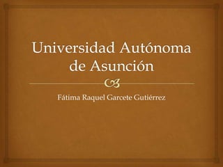 Fátima Raquel Garcete Gutiérrez
 