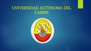 UNIVERSIDAD AUTÓNOMA DEL
CARIBE
 