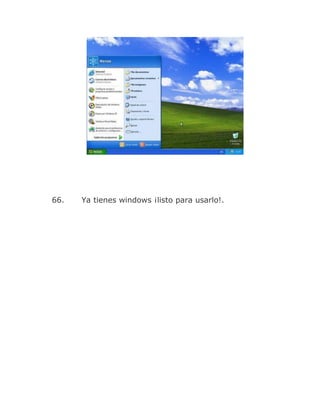 66.   Ya tienes windows ¡listo para usarlo!.
 