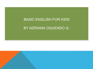 Basic English ForKidsByadrianaoquendo g.<br />