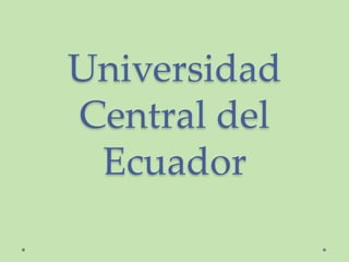 Universidad
Central del
Ecuador
 