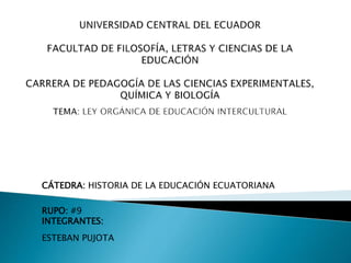 CÁTEDRA: HISTORIA DE LA EDUCACIÓN ECUATORIANA
RUPO: #9
INTEGRANTES:
ESTEBAN PUJOTA
 