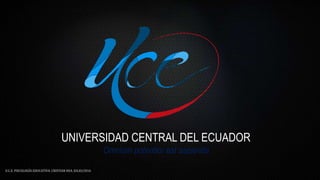 UNIVERSIDAD CENTRAL DEL ECUADOR
Omnium potentior est sapientia
U.C.E. PSICOLOGÍA EDUCATIVA. CRISTIAN REA. JULIO/2016
 