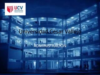 Universidad Cesar Vallejo
ADMINISTRACIÓN
 