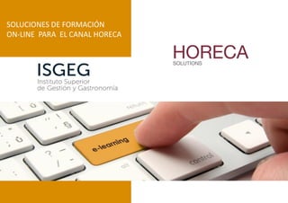 SOLUCIONES DE FORMACIÓN
ON-LINE PARA EL CANAL HORECA
 