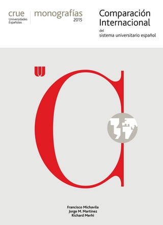 del
sistema universitario español
Comparación
Internacional
monografías
2015
Francisco Michavila
Jorge M. Martínez
Richard Merhi
 