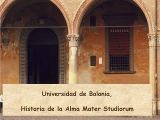 Universidad de Bolonia,
Historia de la Alma Mater Studiorum
 