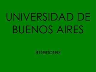 UNIVERSIDAD DE BUENOS AIRES Interiores 