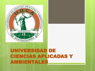 UNIVERSIDAD DE
CIENCIAS APLICADAS Y
AMBIENTALES
 