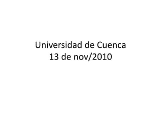 Universidad de Cuenca
13 de nov/2010
 