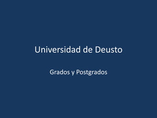 Universidad de Deusto
Grados y Postgrados

 