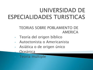 UNIVERSIDAD DE ESPECIALIDADES TURISTICAS  TEORIAS SOBRE POBLAMIENTO DE AMERICA  ,[object Object]