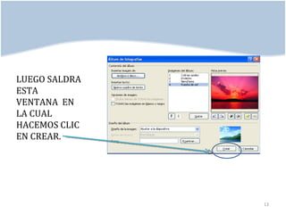 LUEGO SALDRA
ESTA
VENTANA EN
LA CUAL
HACEMOS CLIC
EN CREAR.




               13
 