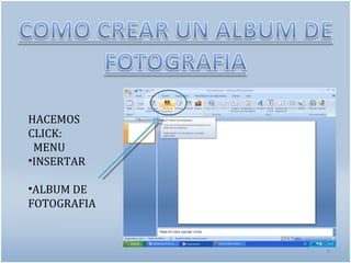 HACEMOS
CLICK:
 MENU
•INSERTAR

•ALBUM DE
FOTOGRAFIA


             9
 