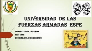 UNIVERSIDAD DE LAS
FUERZAS ARMADAS ESPE
NOMBRE: KEVIN QUILUMBA
NRC: 5342
DOCENTE: ING. DIEGO PROAÑO
 