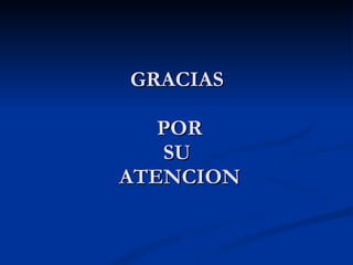 GRACIAS  POR SU  ATENCION 