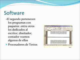 Software -El segundo pertenecen los programas con paquetes  entre otros los dedicados al escritor, diseñador, contador veamos algunos de ellos Procesadores de Textos 