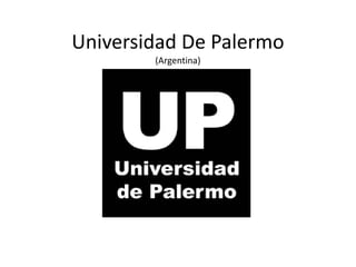 Universidad De Palermo
        (Argentina)
 