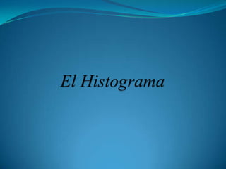 El Histograma