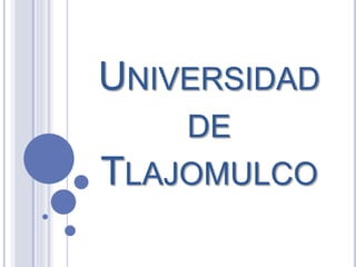 UNIVERSIDAD 
DE 
TLAJOMULCO 
 