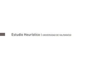 Estudio Heurístico | UNIVERSIDAD DE VALPARAÍSO
 