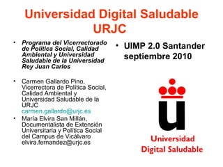 Universidad Digital Saludable URJC  ,[object Object],[object Object],[object Object],[object Object]