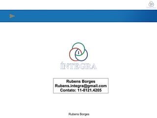 Rubens Borges [email_address] Contato: 11-8121.4205 