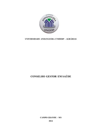 UNIVERSIDADE ANHANGUERA UNIDERP – AGRÁRIAS 
CONSELHO GESTOR EM SAÚDE 
CAMPO GRANDE – MS 
2014 
 