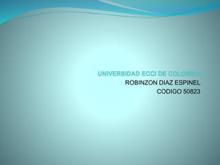 ROBINZON DIAZ ESPINEL
CODIGO 50823
 