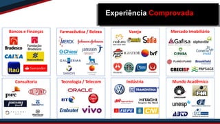 Bancos e Finanças Farmacêutica / Beleza Varejo Mercado Imobiliário
Experiência Comprovada
Consultoria Tecnologia / Telecom Indústria Mundo Acadêmico
 