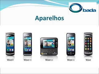 Aparelhos
 