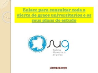 Enlace para consultar toda a
oferta de graos universitarios e os
seus plans de estudo
 