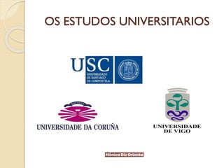 OS ESTUDOS UNIVERSITARIOS
 