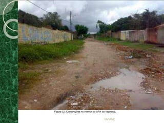 VIVIANE
Figura 02: Construções no interior da APA do Itapiracó.
 