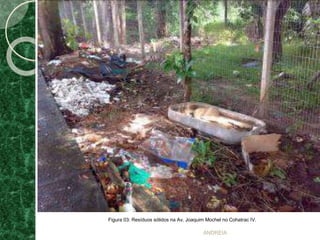 ANDREIA
Figura 03: Resíduos sólidos na Av. Joaquim Mochel no Cohatrac IV.
 