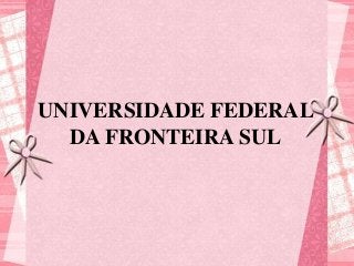 UNIVERSIDADE FEDERAL
DA FRONTEIRA SUL

 