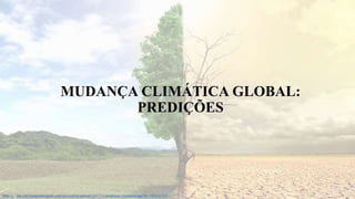 MUDANÇA CLIMÁTICA GLOBAL:
PREDIÇÕES
https://i1.wp.com/mundointrigante.com/wp-content/uploads/2017/11/mudancas-climaticas.jpg?fit=740%2C357
 