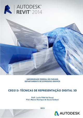 UNIVERSIDADE FEDERAL DO PARANÁ
DEPARTAMENTO DE EXPRESSÃO GRÁFICA
CEG212- TÉCNICAS DE REPRESENTAÇÃO DIGITAL 3D
Profa. Luzia Vidal de Souza
Prof. Márcio Henrique de Sousa Carboni
2015
 