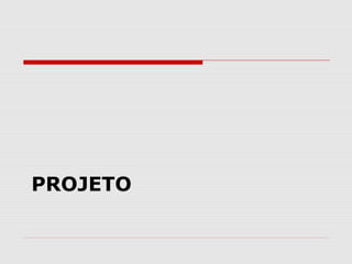 PROJETO
 