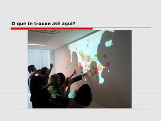 O que te trouxe até aqui?
 