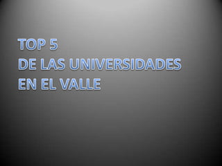TOP 5 DE LAS UNIVERSIDADES EN EL VALLE 