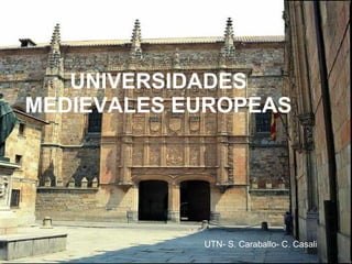 UNIVERSIDADES   MEDIEVALES   EUROPEAS UTN- S. Caraballo- C. Casali 